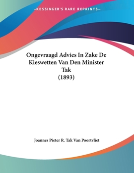 Paperback Ongevraagd Advies In Zake De Kieswetten Van Den Minister Tak (1893) [Chinese] Book