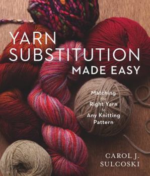 Paperback Yarn Substitution Made Easy: Matching the Right Yarn to Any Knitting Pattern Book