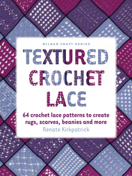 Paperback Textured Crochet Lace: 64 Crochet Lace Patterns to Create Rugs, Scarves, Beanies and More Book