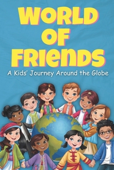 World of Friends: A Kids’ Journey Around the Globe