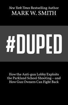 Paperback #Duped: How the Anti-gun Lobby Exploits the Parkland School Shooting-and How Gun Owners Can Fight Back Book