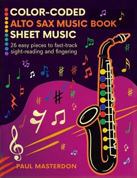 Paperback Color-Coded Alto Sax Music Book for Beginners: 26 Easy Pieces for Alto Saxophone to Fast-Track Sight-Reading, Note Recognition & Fingering Book