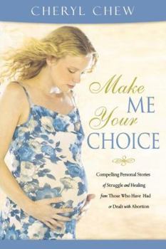 Paperback Make Me Your Choice: Compelling Personal Stories of Struggle and Healing from Those Who Have Had or Dealt with Abortion Book