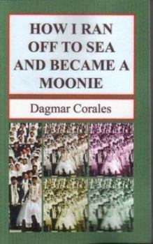 Paperback How I Ran Off to Sea and Became a Moonie Book
