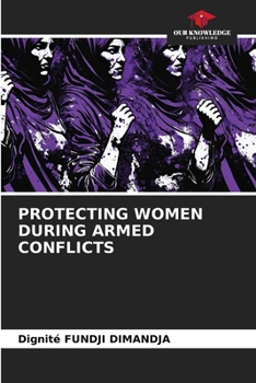 Paperback Protecting Women During Armed Conflicts Book