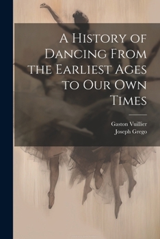 Paperback A History of Dancing From the Earliest Ages to our own Times Book