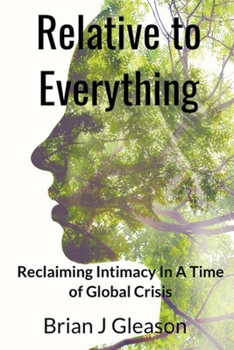 Paperback Relative to Everything - Reclaiming Intimacy in a Time of Global Crisis Book