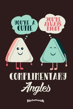 Paperback My Funny Complimentary Angles Notebook: Cute Notebook, Diary or Journal Gift for Geometry, Maths and Mathematics Teachers, Professors and Students who Book