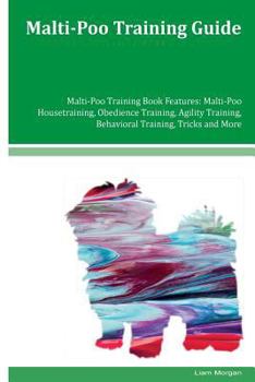 Paperback Malti-Poo Training Guide Malti-Poo Training Book Features: Malti-Poo Housetraining, Obedience Training, Agility Training, Behavioral Training, Tricks Book