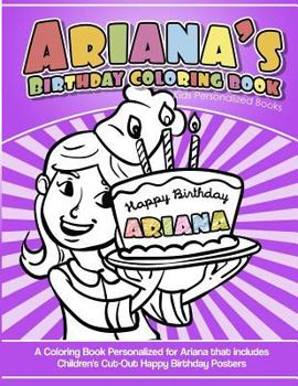 Paperback Ariana's Birthday Coloring Book Kids Personalized Books: A Coloring Book Personalized for Ariana that includes Children's Cut Out Happy Birthday Poste Book