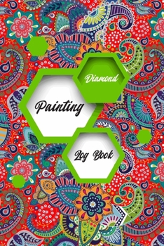 diamond painting log book: Great Diamond Painting Notebook Journal, And Diamond Dot Painting Organizer For Diamond Painting Lovers (120 Pages 6"x9" Logbook),[Deluxe Edition with Space for Photos]
