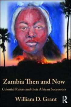 Zambia Then and Now: Colonial Rulers and their African Successors (Kegan Paul Africa Library)