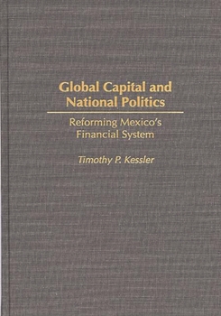 Hardcover Global Capital and National Politics: Reforming Mexico's Financial System Book