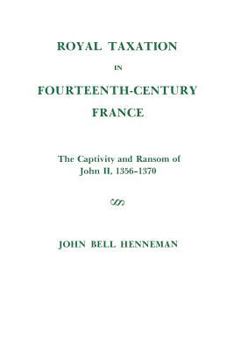 Hardcover Royal Taxation in Fourteenth-Century France: The Captivity and Ransom of John II, 1356-1370, Memoirs, American Philosophical Society (Vol. 116) Book