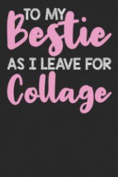 To My Bestie As I Leave For Collage: Blank Lined Notebook Journal - Gift for Classmate