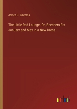 Paperback The Little Red Lounge. Or, Beechers Fix January and May in a New Dress Book
