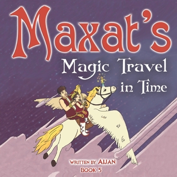 Paperback Maxat's Magic Travel in Time: Book 5 Book