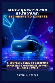 Paperback Meta Quest 3 for Everyone: Beginners to Experts: A Complete Guide to Unlocking Immersive Experiences Across All Skill Levels Book