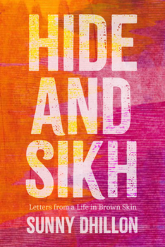 Paperback Hide and Sikh: Letters from a Life in Brown Skin Book