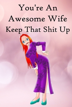 Paperback You're an Awesome Wife. Keep That Shit Up: 100 Blank Lined Notebook Paperback Book