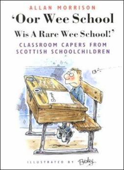 Paperback 'Oor Wee School: Wis a Rare Wee School!': Classroom Capers from Scottish Schoolchildren Book