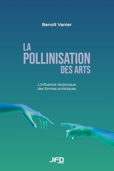 Paperback La pollinisation des arts: L'influence réciproque des formes artistiques [French] Book
