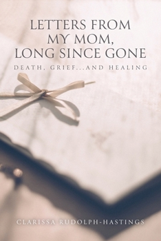 Paperback Letters From My Mom, Long Since Gone: Death, Grief... And Healing Book