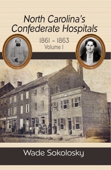 Hardcover North Carolina's Confederate Hospitals, 1861-1863: Volume I Book