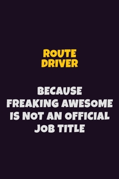 Paperback Route Driver, Because Freaking Awesome Is Not An Official Job Title: 6X9 Career Pride Notebook Unlined 120 pages Writing Journal Book