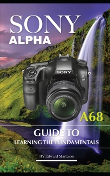 Paperback Sony Alpha A68: Guide to Learning the Fundamentals Book