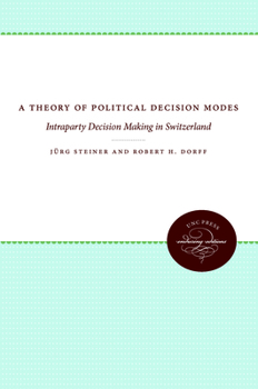 Hardcover A Theory of Political Decision Modes: Intraparty Decision Making in Switzerland Book