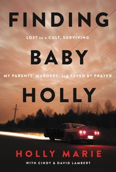 Hardcover Finding Baby Holly: Lost to a Cult, Surviving My Parents' Murders, and Saved by Prayer Book