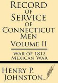 Paperback Record of Service of Connecticut Men (Volume II): War of 1812 & Mexican War Book