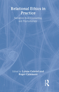 Hardcover Relational Ethics in Practice: Narratives from Counselling and Psychotherapy Book
