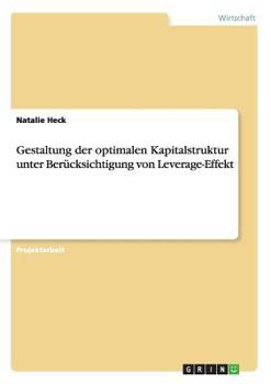 Paperback Gestaltung der optimalen Kapitalstruktur unter Berücksichtigung von Leverage-Effekt [German] Book