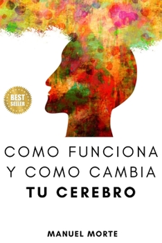 Paperback Como funciona y cambia tu Cerebro: Maneja el sistema nervioso para vivir mejor [Spanish] Book