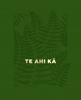 Hardcover Te Ahi Ka: The Fires of Occupation Book