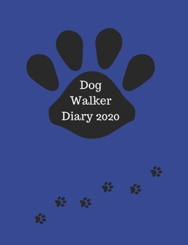 Paperback Dog Walker Diary 2020: Appointment diary to record all your dog walking times & client details. Day to a page with hourly slots.Cute paw prin Book