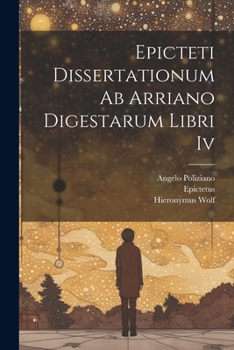 Paperback Epicteti Dissertationum Ab Arriano Digestarum Libri Iv Book