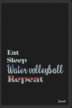 Eat sleep Water volleyball repeat: Calendar Planner Dated Journal Notebook Diary ( 6*9 ) for School Diary Writing Notes Taking Notes, Sketching ... Christmas Birthday Gifts valentines day