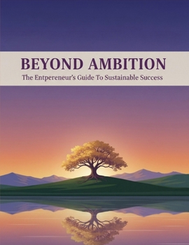 Paperback Beyond Ambition: The Entrepreneur'S Guide To Sustainable Success Book