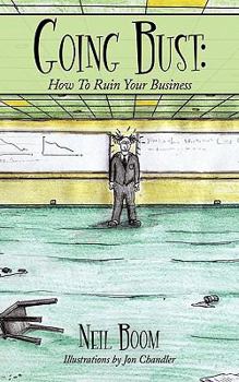 Going Bust: How To Ruin Your Business