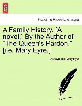 Paperback A Family History. [A Novel.] by the Author of "The Queen's Pardon." [I.E. Mary Eyre.] Book