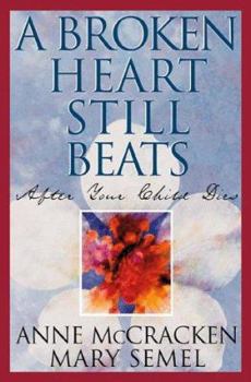 Hardcover A Broken Heart Still Beats: After Your Child Dies Book