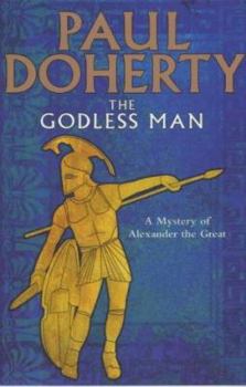 The Godless Man - Book #2 of the Alexander The Great Mysteries
