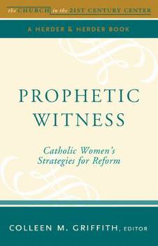 Paperback Prophetic Witness: Catholic Women's Strategies for Reform (Boston College Church in the 21st Century) Book