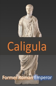 Paperback Caligula: Former Roman Emperor Book
