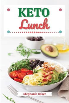 Paperback Keto Lunch: Discover 30 Easy to Follow Ketogenic Cookbook Lunch recipes for Your Low-Carb Diet with Gluten-Free and wheat to Maxim Book