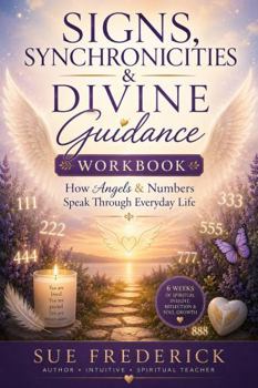 Paperback Signs, Synchronicities & Divine Guidance Workbook: How Angels & Numbers Speak Through Everyday Life Book