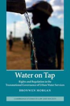 Water on Tap: Rights and Regulation in the Transnational Governance of Urban Water Services - Book  of the Cambridge Studies in Law and Society